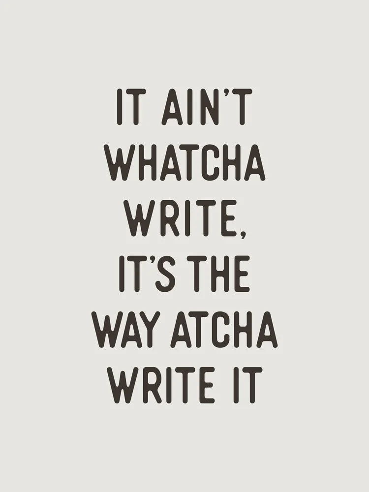 It Ain't Watcha Write - fotokunst von Typo Art