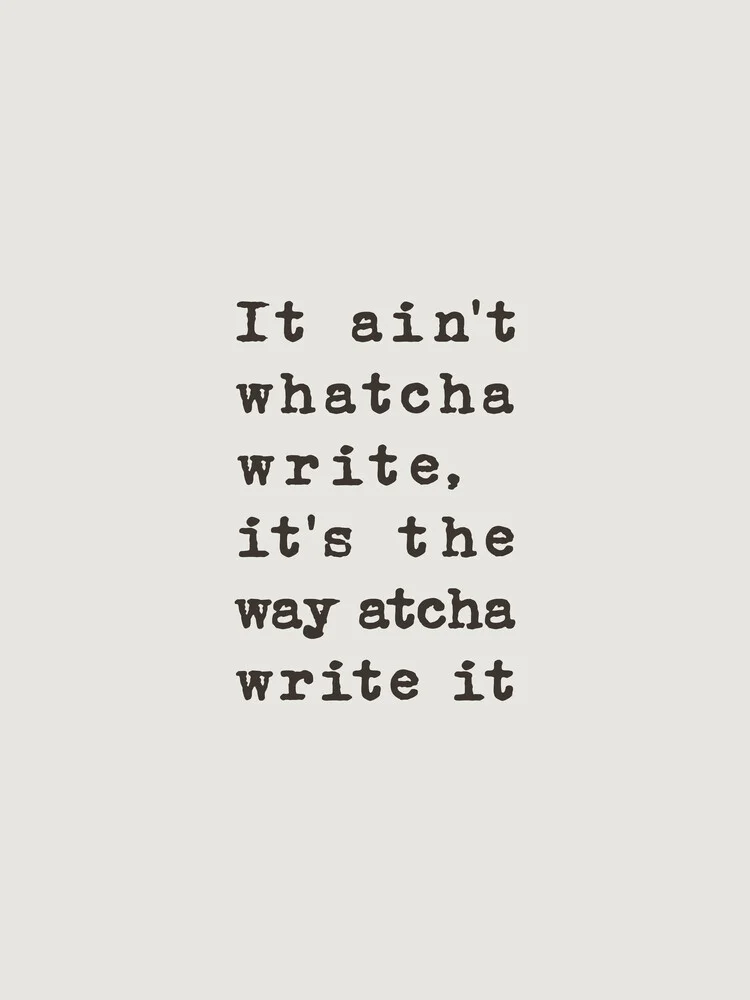 It Ain't Watcha Write - fotokunst von Typo Art