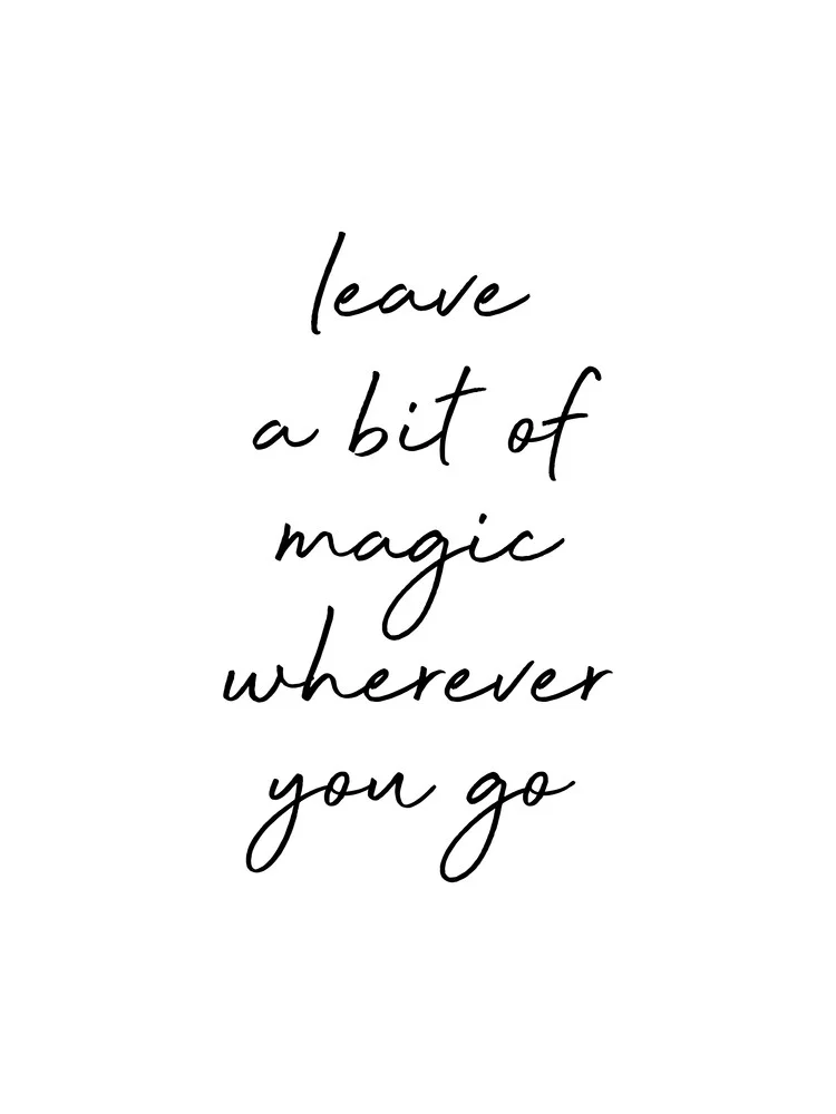 Leave Magic Wherever You Go B/W - fotokunst von Typo Art