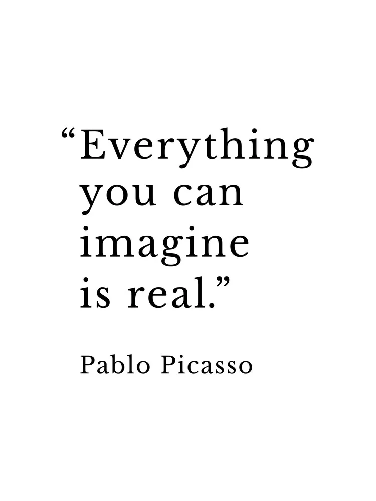 Everything you Can Imagine B/W- Picasso - fotokunst von Typo Art