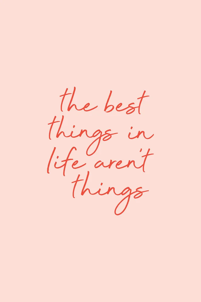 The Best Things In Life - fotokunst von Typo Art