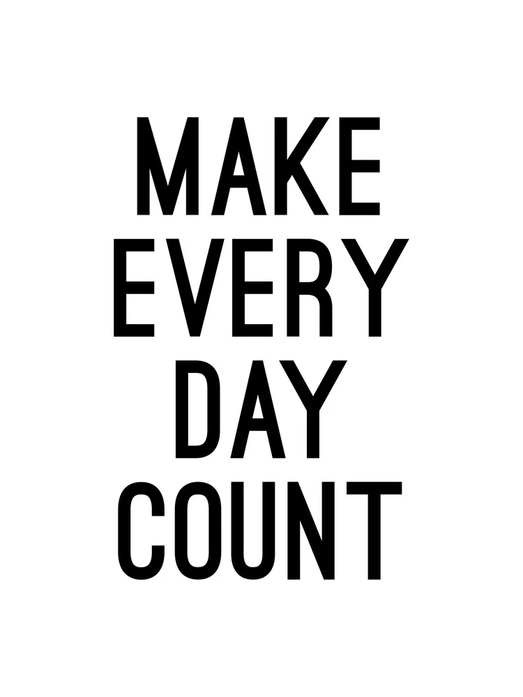 Make Every Day Count - fotokunst von Typo Art