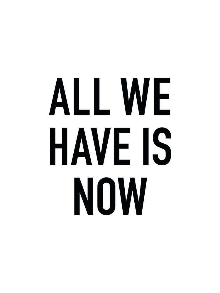 All we have is now  - fotokunst von Typo Art