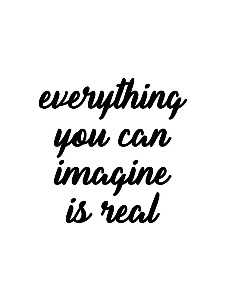 Everything you can imagine is real - fotokunst von Typo Art