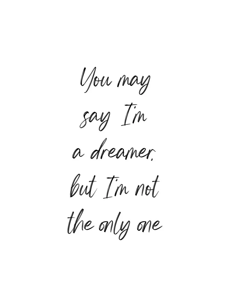 You may say I'm a dreamer, but I'm not the only one - fotokunst von Typo Art