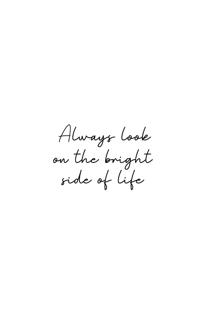 Always look on the bright side of life - fotokunst von Typo Art