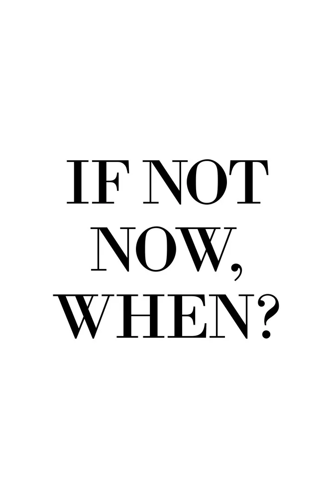 If not now, when? - fotokunst von Typo Art