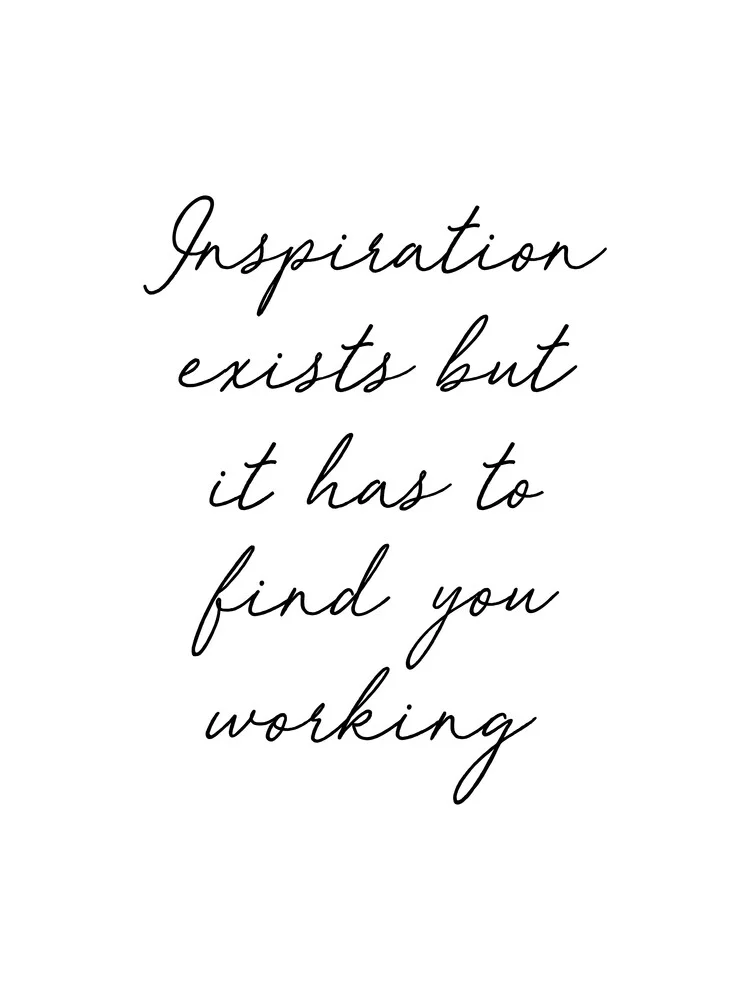Inspiration exists but it has to find you working - fotokunst von Typo Art