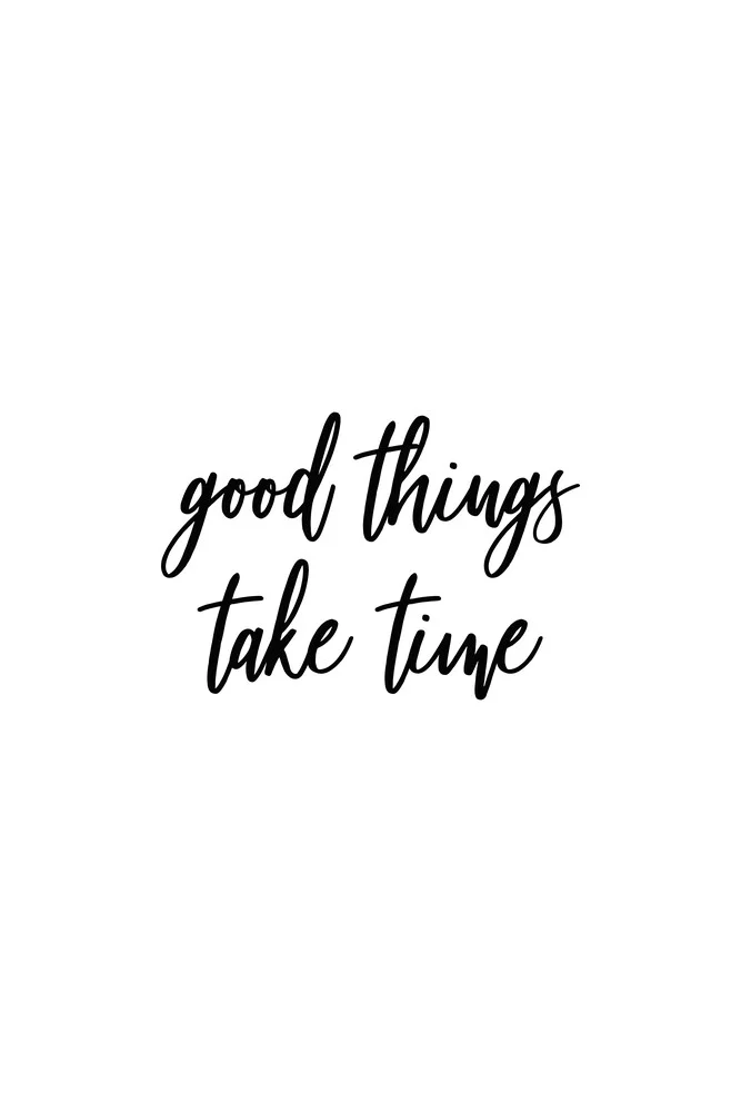 Good things take time - fotokunst von Typo Art