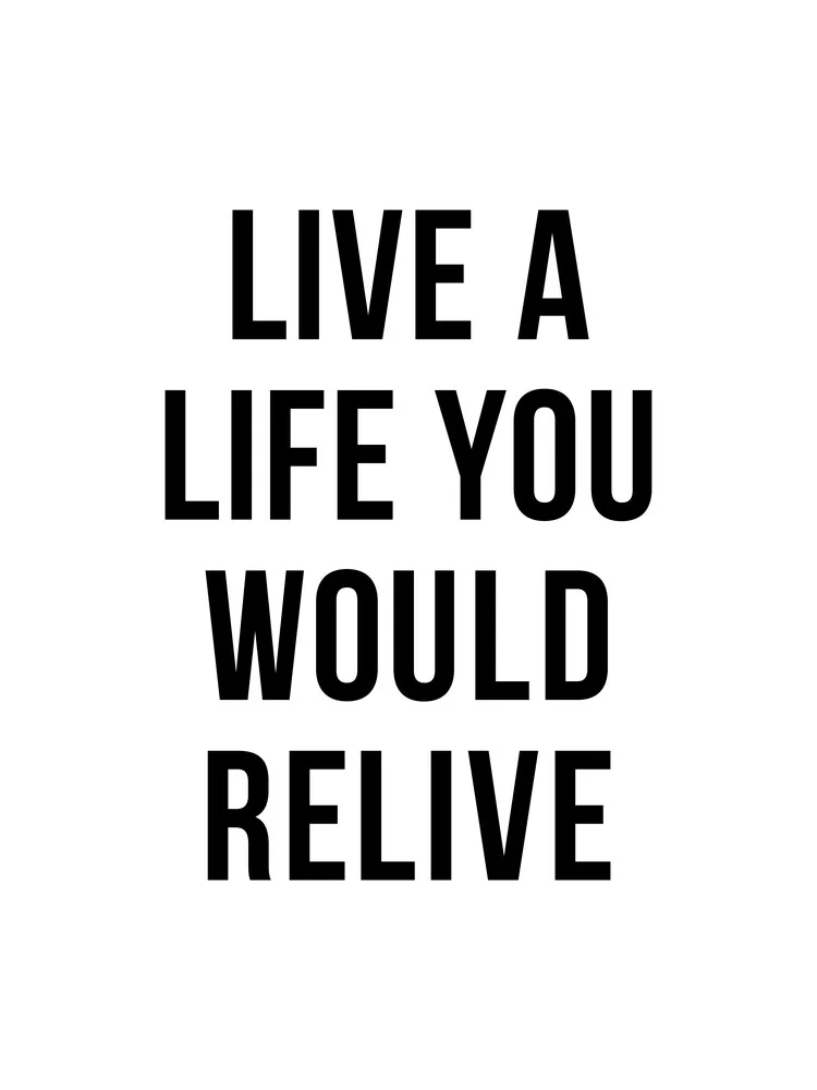 Live a life you would relive - fotokunst von Typo Art