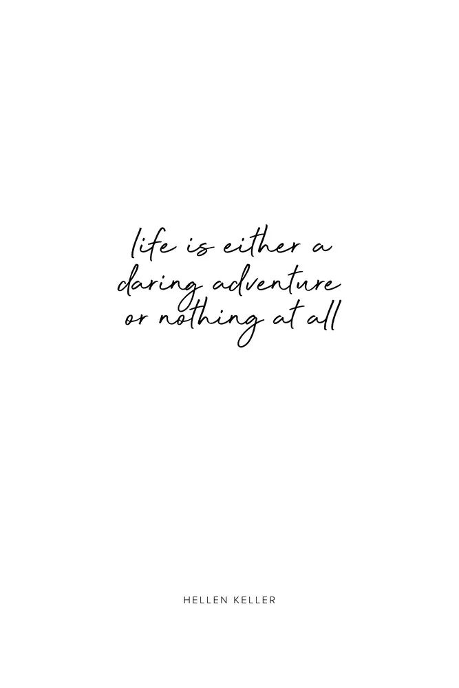 Life is either a daring adventure or nothing at all. - Fineart photography by Typo Art