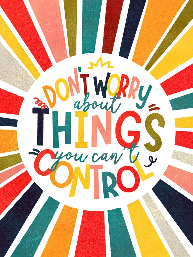 don't worry about things you can't control - typography - Fineart photography by Ania Więcław