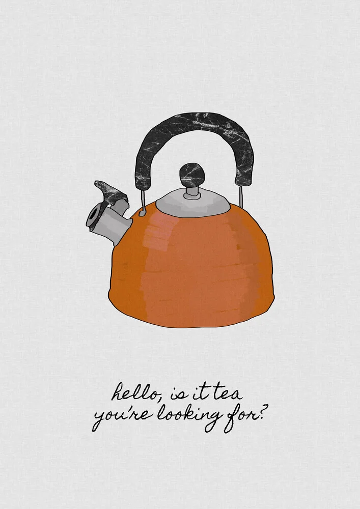 Hello Is It Tea You're Looking For? - fotokunst von Orara Studio