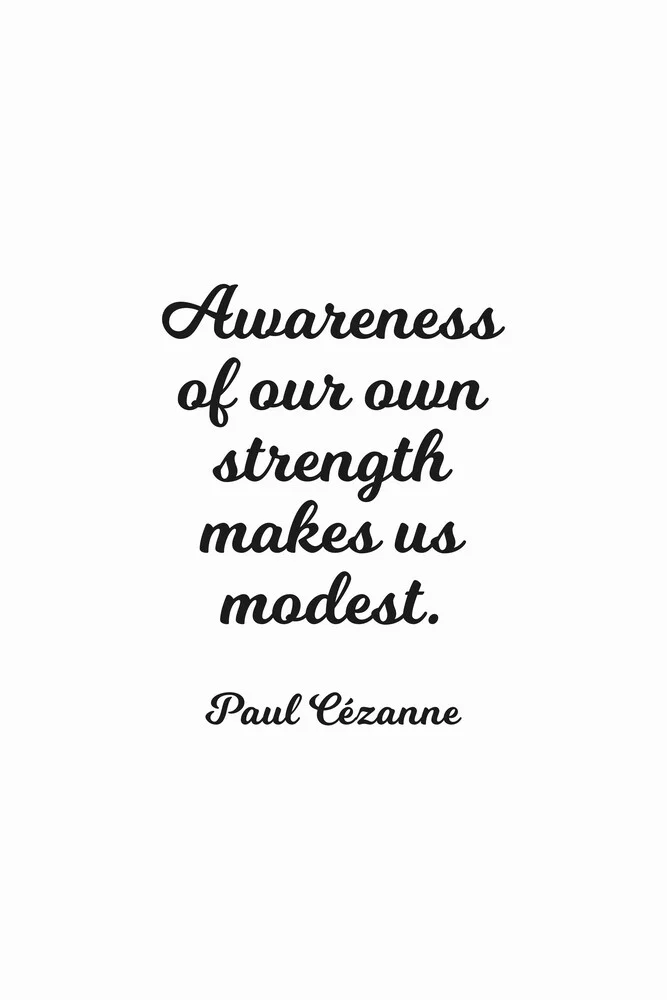 Awareness of our own strength makes us modest - fotokunst von Typo Art