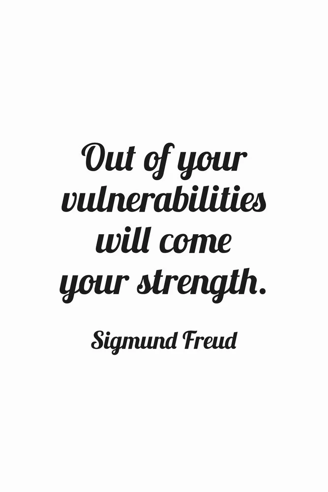 Out of your vulnerabilities will come your strength - fotokunst von Typo Art