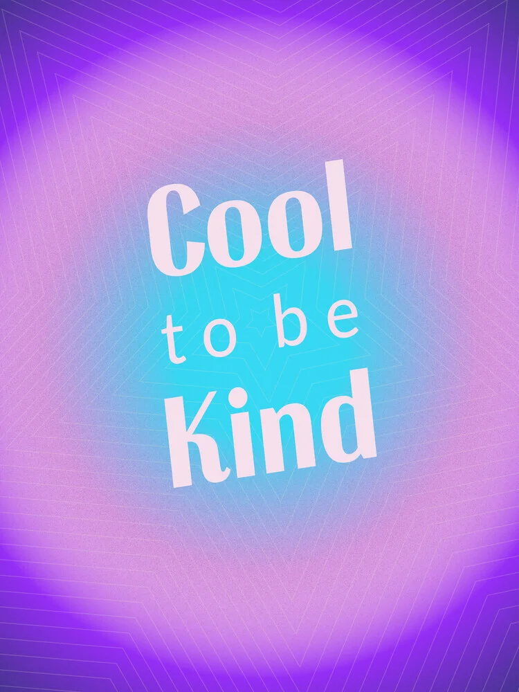 Cool To Be Kind - Gradient Typography - fotokunst von Ania Więcław