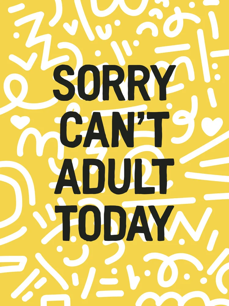 Sorry Can't Adult Today - fotokunst von Frankie Kerr-Dineen