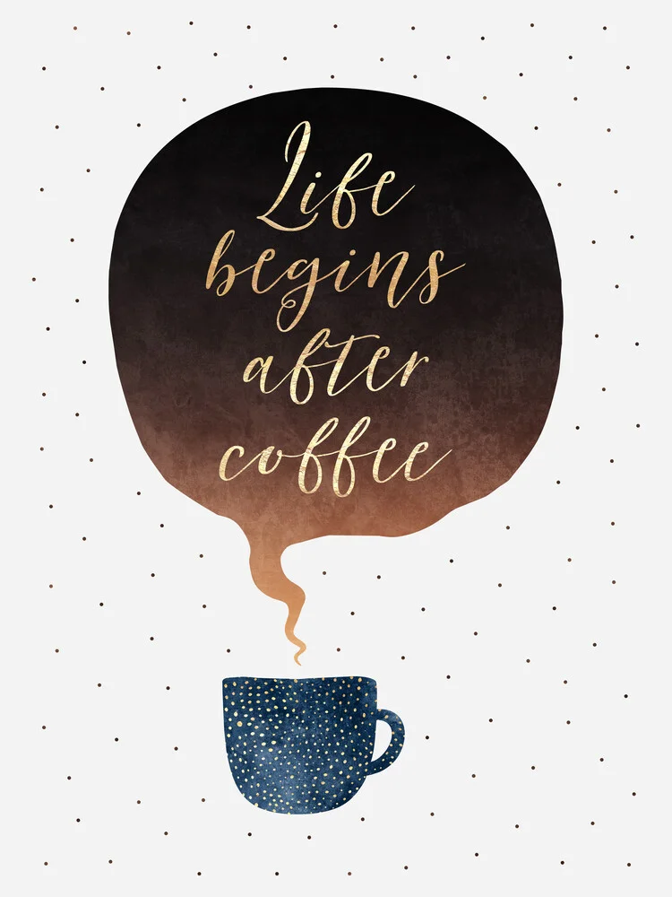 Life Begins After Coffee - fotokunst von Elisabeth Fredriksson