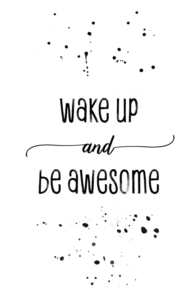 TEXT ART Wake up and be awesome - fotokunst von Melanie Viola