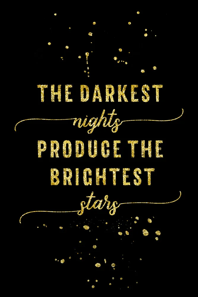 TEXT ART GOLD The darkest nights produce the brightest stars - Fineart photography by Melanie Viola