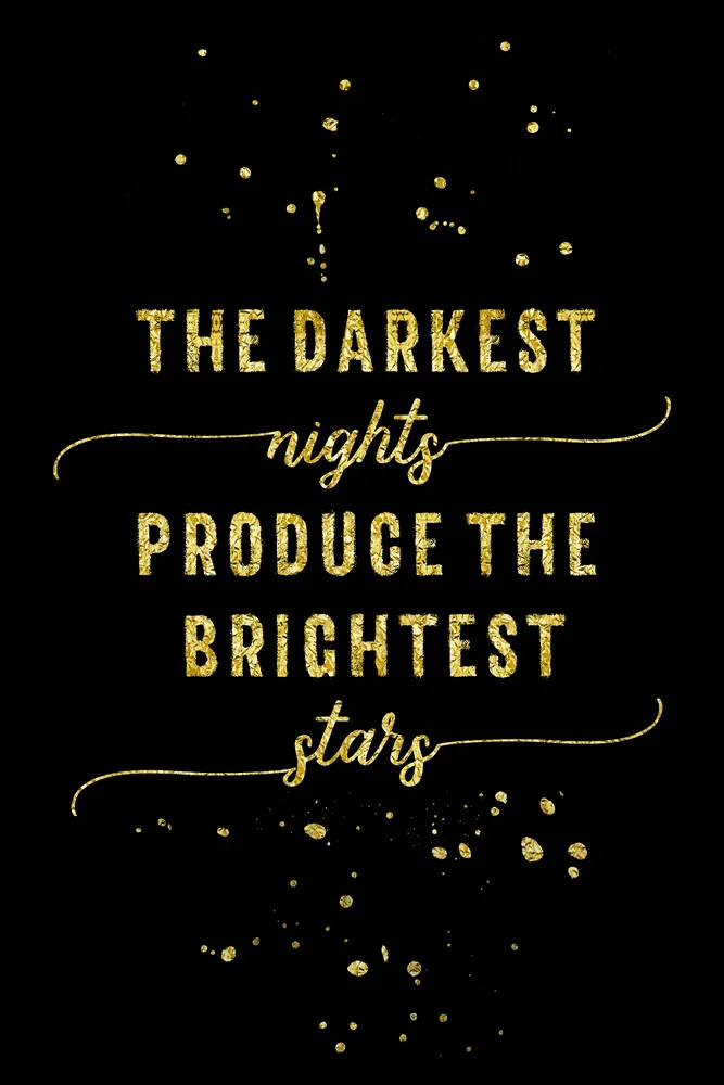 TEXT ART GOLD The darkest nights produce the brightest stars - fotokunst von Melanie Viola