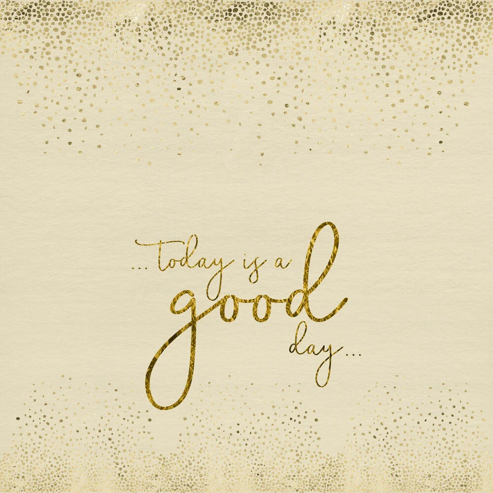 TODAY IS A GOOD DAY - fotokunst von Melanie Viola