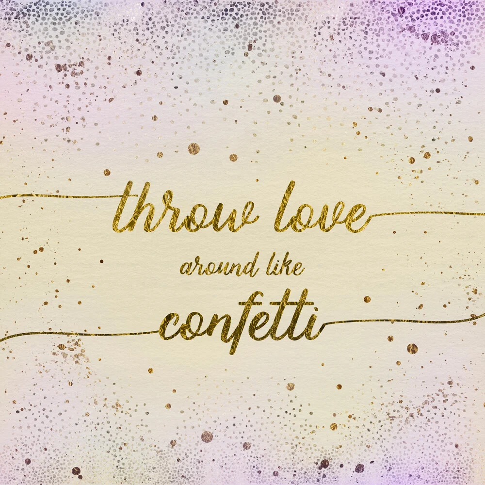 THROW LOVE AROUND LIKE CONFETTI - fotokunst von Melanie Viola