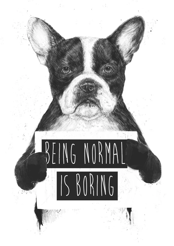 Being normal is boring - fotokunst von Balazs Solti