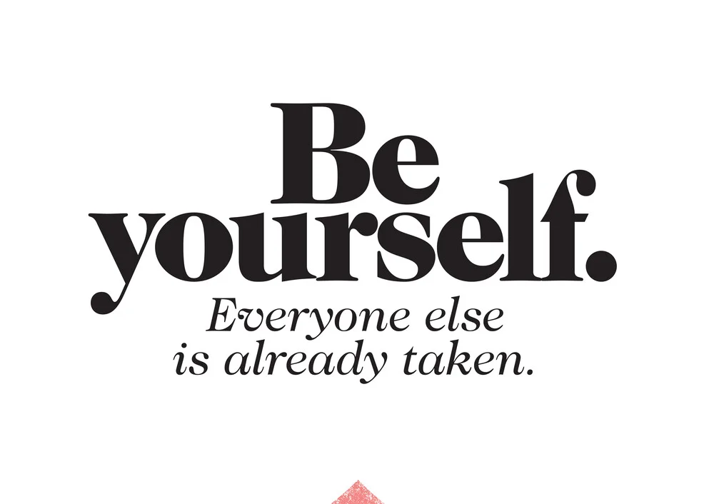 Be yourself. Everyone is already taken. - fotokunst von The Quote