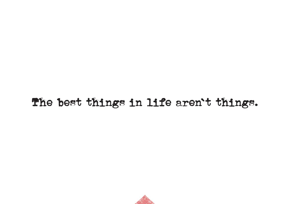 The best things in life aren`t things. - fotokunst von The Quote
