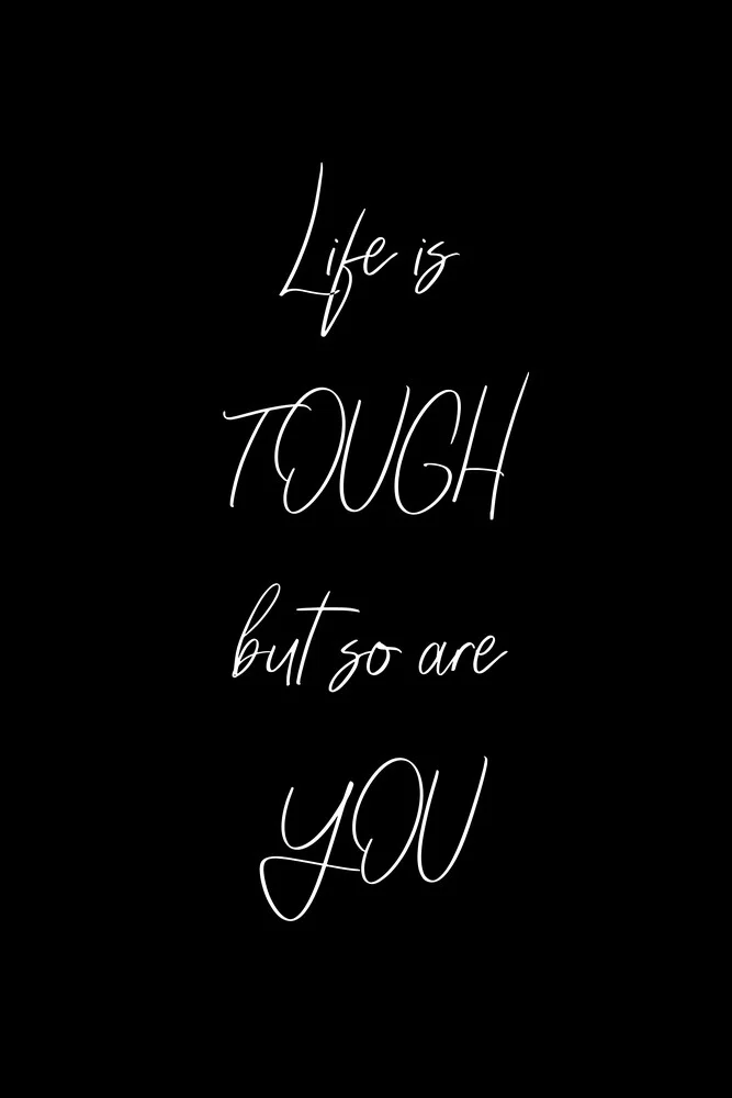 Life is tough but so are you - fotokunst von Typo Art