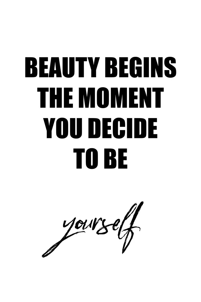 Beauty begins the moment you decide to be yourself - fotokunst von Typo Art