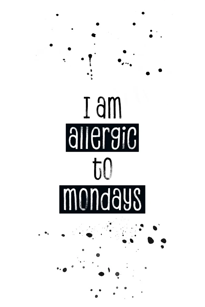 Text Art ALLERGIC TO MONDAYS - Fineart photography by Melanie Viola
