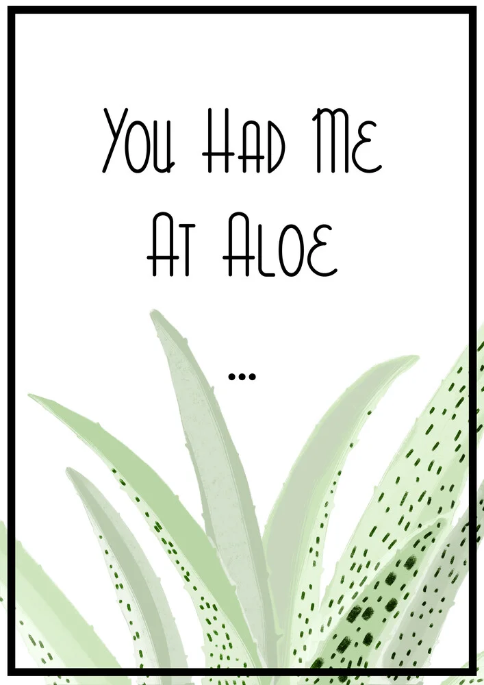 You had me at aloe - fotokunst von Katherine Blower