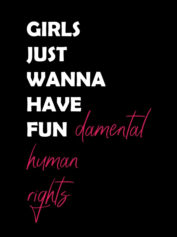 Girls just wanna have fun - damental human rights - fotokunst von Typo Art