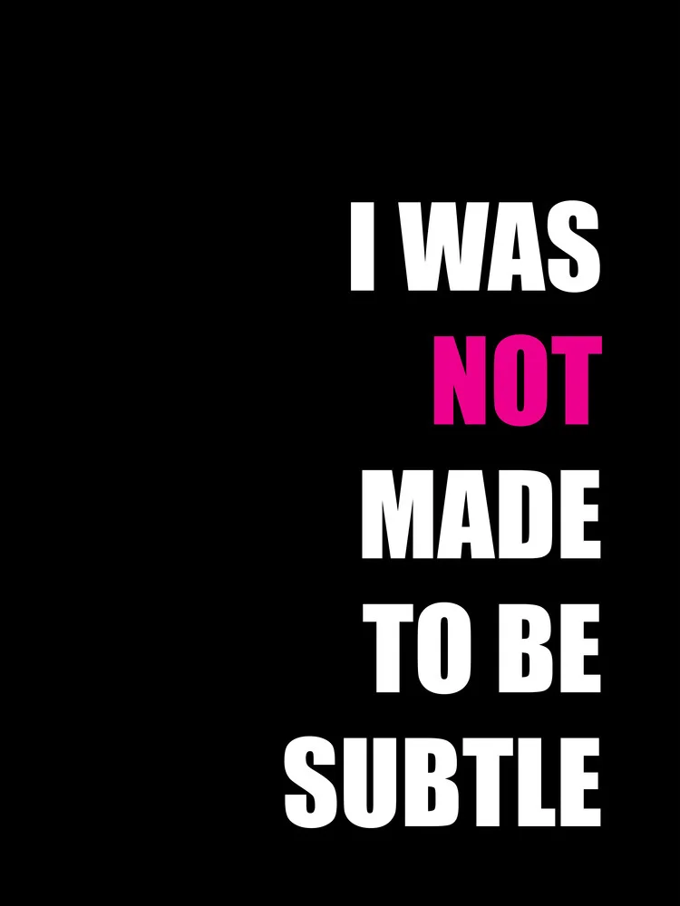 I was not made to be subtle - fotokunst von Typo Art