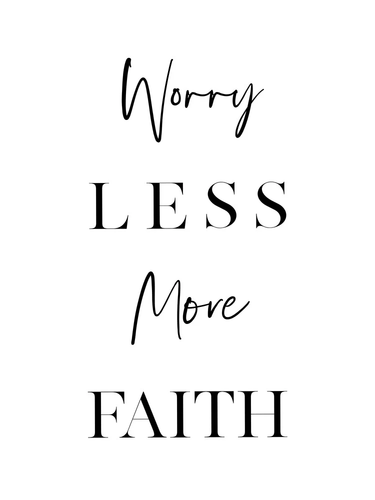 Worry Less More Faith - fotokunst von Vivid Atelier