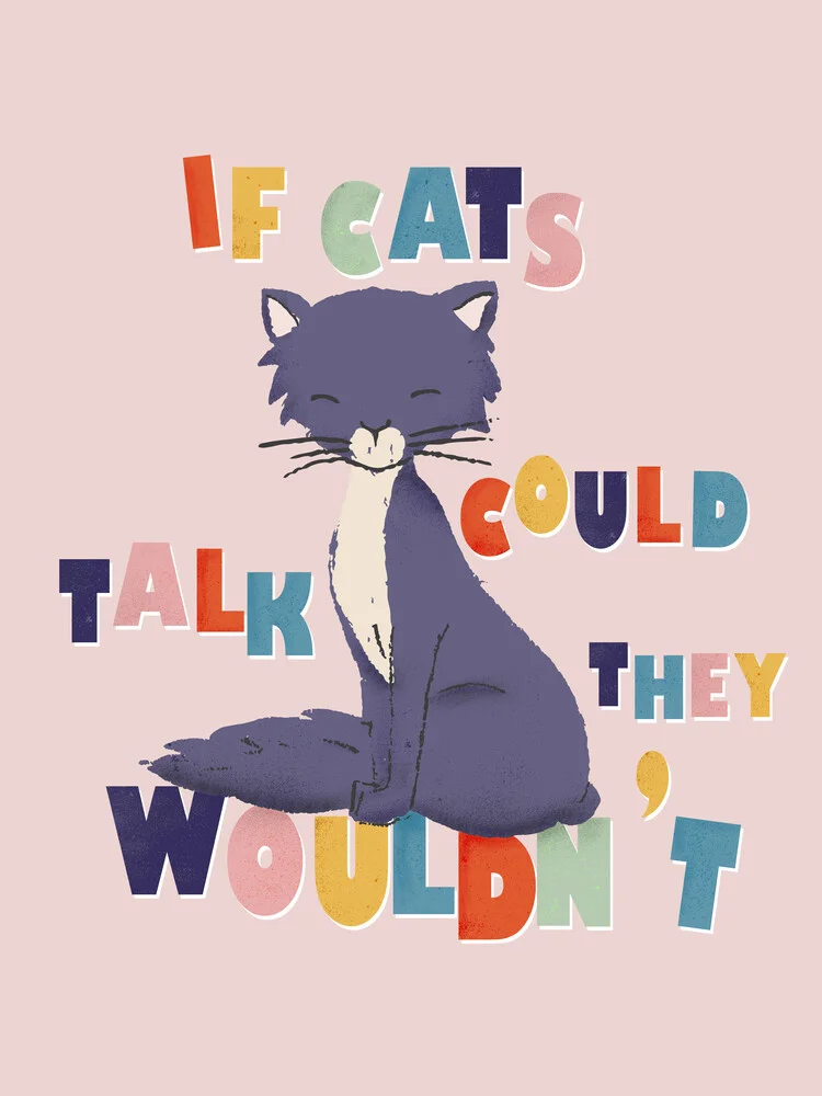 If cats could talk, they wouldn't - fotokunst von Ania Więcław