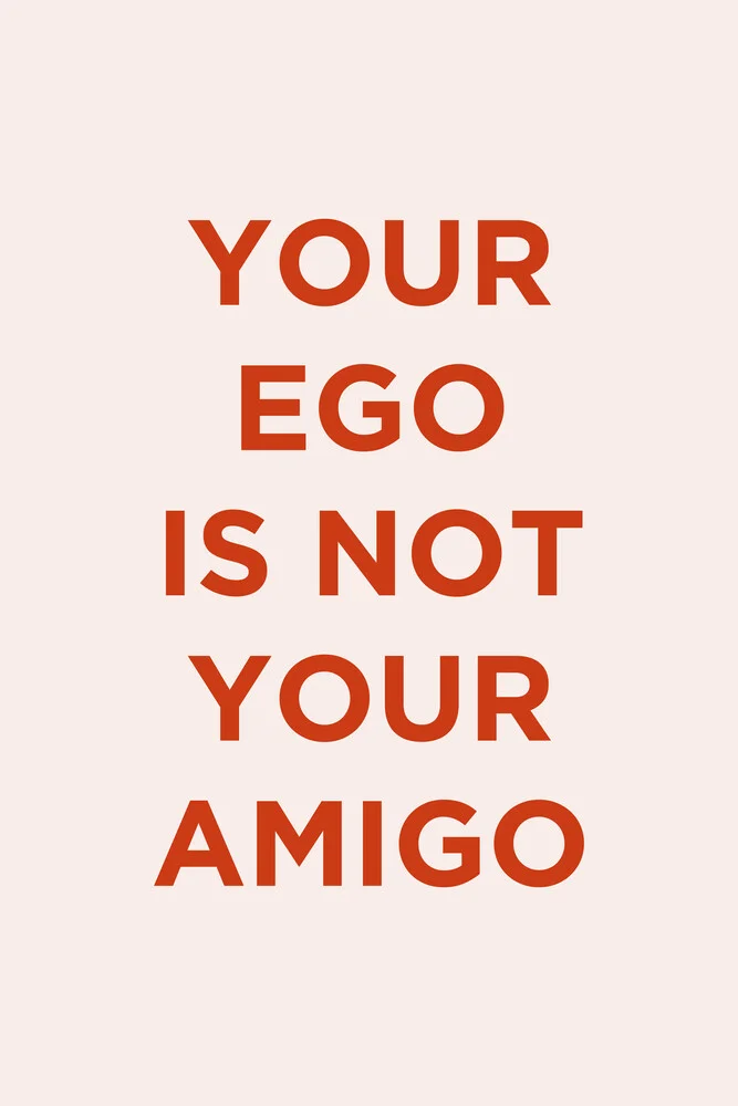 Your Ego Is Not Your Amigo rose - fotokunst von Typo Art