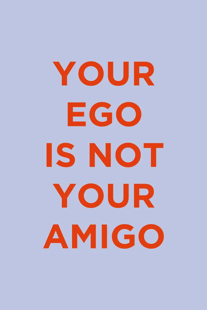 Your Ego Is Not Your Amigo blue - fotokunst von Typo Art