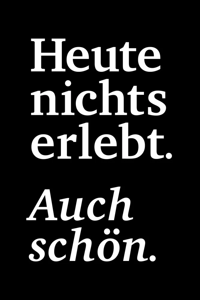 Heute Nichts Erlebt II - fotokunst von Typo Art