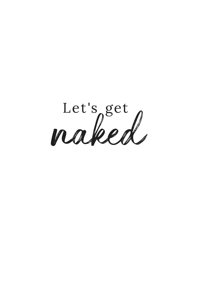 Let's Get Naked - fotokunst von Typo Art