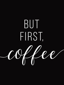Typo Art, But First Coffee white on black (Germany, Europe)
