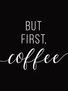 Wall art with a positive message: But First Coffee on a black background