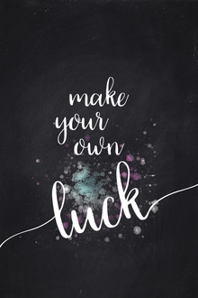 Melanie Viola, Text Art MAKE YOUR OWN LUCK