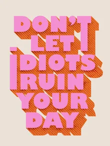 Don't let idiots ruin your day - Fineart photography by Ania Więcław