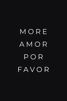 Wall art featuring a funny quote: 'More Amor Por Favor' on a black background